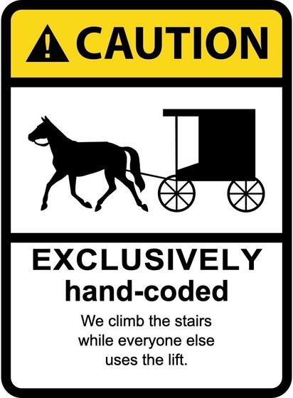 Parody of a yellow caution-style sign, based on the „CAUTION: Legacy IP Only" meme (original by Phil Benchoff, vector version by Juerd Waalboer, CC BY 2.0, flickr.com/photos/n3pb/9138035991). A black warning bar at the top shows an exclamation-mark triangle and the word „CAUTION". In the middle, a black silhouette of an Amish horse-drawn buggy symbolizes legacy technology. Below, in bold letters: „EXCLUSIVELY hand-coded". Underneath, in smaller type: „We climb the stairs while everyone else use…
